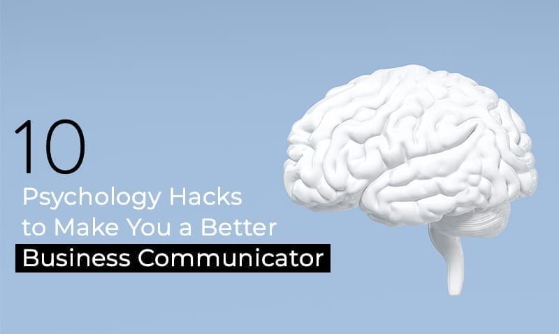 10 Psychology Hacks to Make You a Better Business Communicator